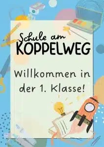 buntes willkommensplakat für neue schüler der schule am koppelweg mit dem text willkommen in der 1. klasse! und abbildungen von schulsachen, einer rakete und einer glühbirne auf blauem hintergrund.