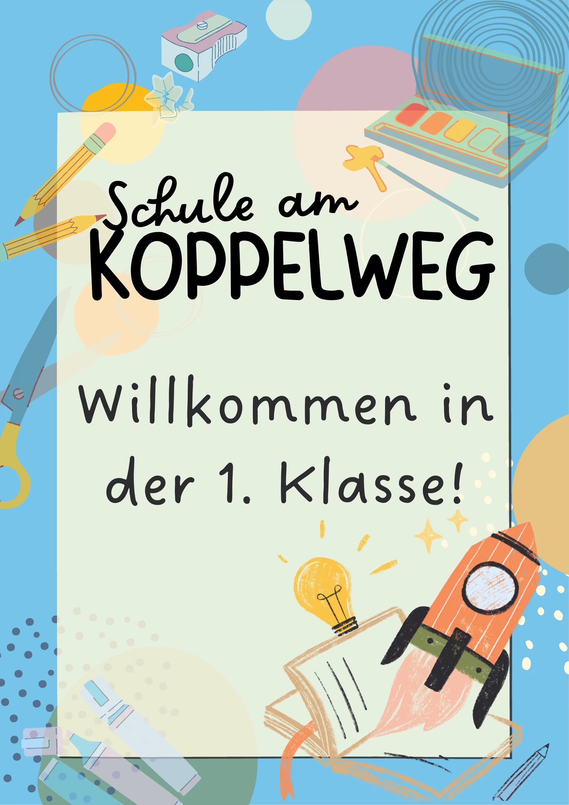 buntes willkommensplakat für neue schüler der schule am koppelweg mit dem text willkommen in der 1. klasse! und abbildungen von schulsachen, einer rakete und einer glühbirne auf blauem hintergrund.